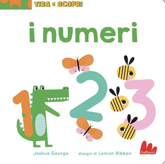 I numeri. Tira e scopri. Ediz. a colori - Joshua George - copertina