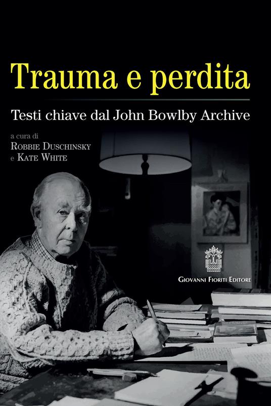 Trauma e perdita. Testi chiave dal John Bowlby archive - copertina