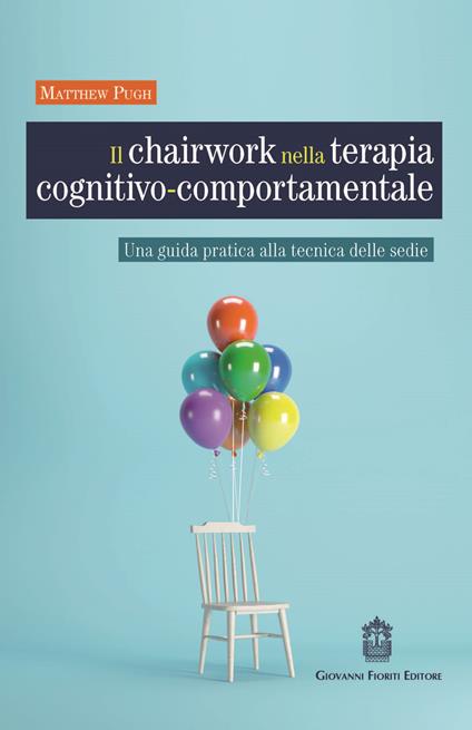 Il chairwork nella terapia cognitivo-comportamentale. Una guida pratica alla tecnica delle sedie - Matthew Pugh - copertina
