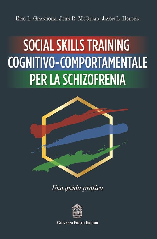 Social Skills Training cognitivo-comportamentale per la schizofrenia. Una guida pratica - Eric L. Granholm,John R. McQuaid,Jason L. Holden - copertina
