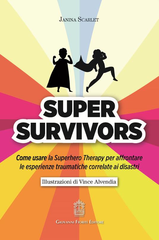 Super Survivors. Come usare la Superhero therapy per affrontare le esperienze traumatiche correlate ai disastri - Janina Scarlet - copertina
