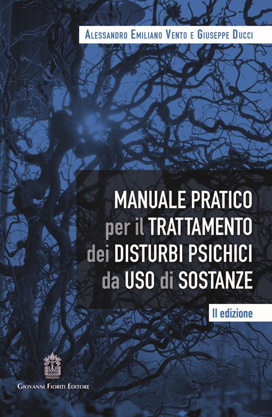 Manuale pratico per il trattamento dei disturbi psichici da uso di sostanze - Alessandro Emiliano Vento,Giuseppe Ducci - copertina