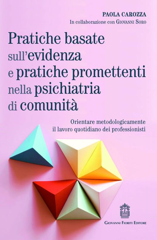Pratiche basate sull'evidenza e pratiche promettenti nella psichiatria di comunità. Orientare metodologicamente il lavoro quotidiano dei professionisti - Paola Carozza - copertina