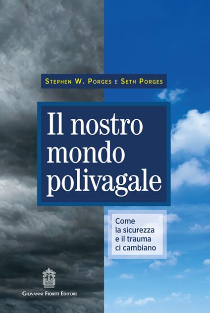 Il nostro mondo polivagale. Come la sicurezza e il trauma ci cambiano - Stephen Porges,Seth Porges - copertina