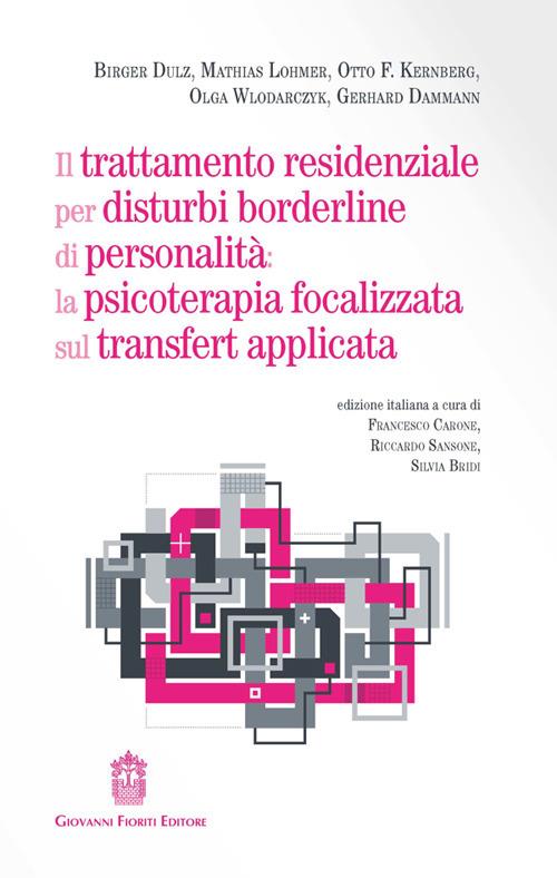 Il trattamento residenziale per disturbi borderline di personalità: la psicoterapia focalizzata sul transfert applicata - Birger Dulz,Mathias Lohmer,Otto F. Kernberg - copertina