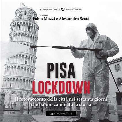 Pisa Lockdown. Il fotoracconto della città nei settanta giorni che hanno cambiato la storia. Ediz. illustrata - copertina