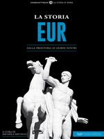 La storia Eur. Dalla preistoria ai giorni nostri