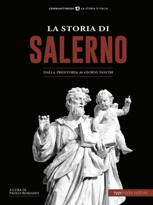 La storia di Salerno. Dalla preistoria ai giorni nostri - Paolo Romano - ebook