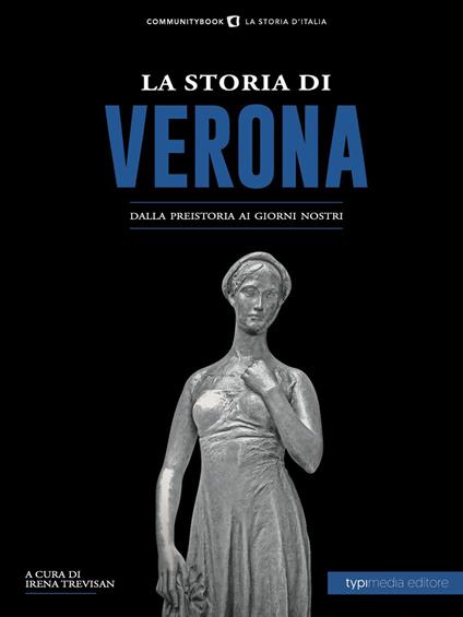 La storia di Verona. Dalla preistoria ai giorni nostri - Irena Trevisan - ebook