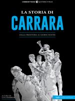 La storia di Carrara. Dalla preistoria ai giorni nostri