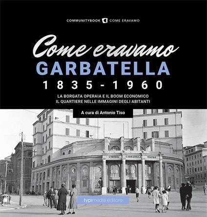 Come eravamo. Garbatella 1835-1960. Ediz. illustrata - copertina