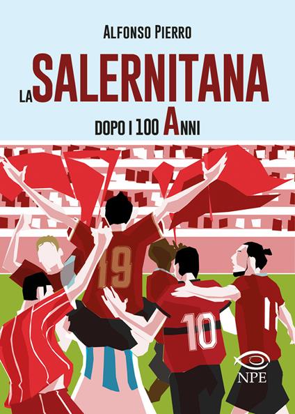 La Salernitana dopo i 100 anni. Ediz. ampliata - Alfonso Pierro - copertina