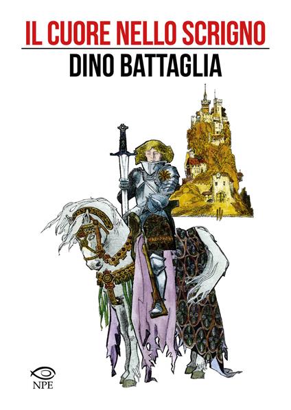 Il cuore nello scrigno - Dino Battaglia,Giovanni Colasanti,Laura Battaglia - copertina