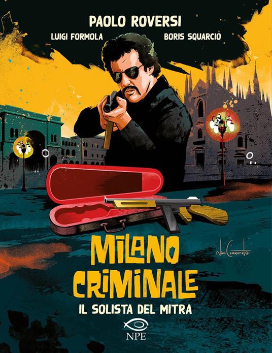 Il solista del mitra. Milano criminale - Paolo Roversi,Luigi Formola,Boris Squarcio - copertina