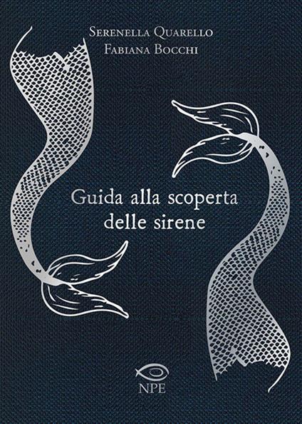 Guida alla scoperta delle sirene - Serenella Quarello,Fabiana Bocchi - copertina