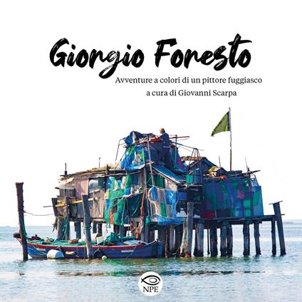 Giorgio Foresto. Avventure a colori di un pittore fuggiasco. Ediz. a colori - copertina