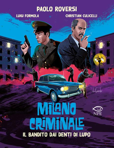 Il bandito dai denti di lupo. Milano criminale - Paolo Roversi,Luigi Formola,Christian Culicelli - copertina