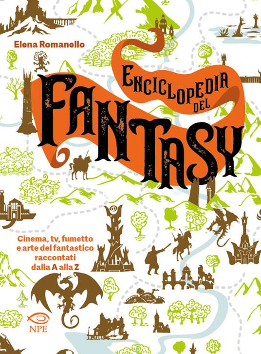 Enciclopedia del fantasy. Cinema, TV, fumetto e arte del fantastico raccontati dalla A alla Z - Elena Romanello - copertina