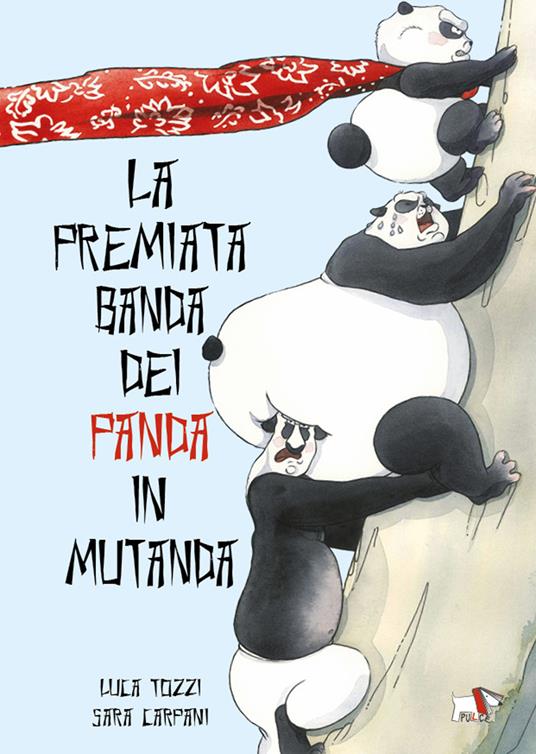 La premiata banda dei panda in mutanda. Ediz. a colori - Luca Tozzi,Sara Carpani - copertina