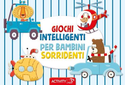 Giochi intelligenti per bambini sorridenti. Activity. Ediz. a colori - copertina