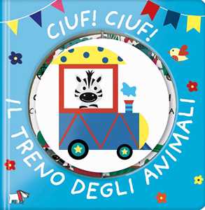 Ciuf! ciuf! Il treno degli animali. Ediz. a colori