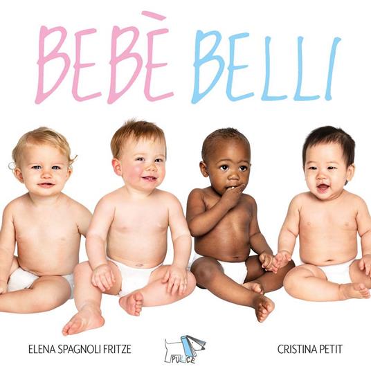 Bebè belli. Ediz. a colori - Elena Spagnoli Fritze,Cristina Petit - copertina