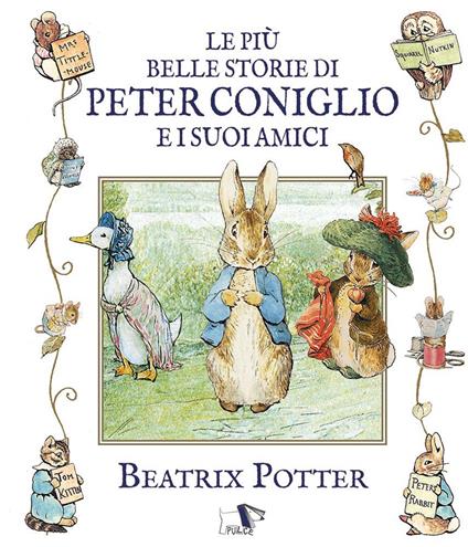 Le più belle storie di Peter Coniglio e i suoi amici. Ediz. illustrata - Beatrix Potter - copertina