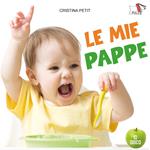 Le mie pappe. Ediz. a colori