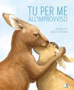 Tu per me all'improvviso. Ediz. a colori