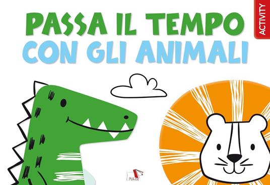 Passa il tempo con gli animali. Ediz. a colori - copertina