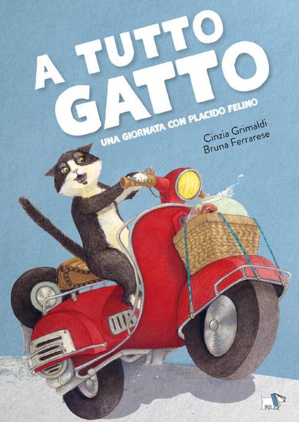A tutto gatto. Una giornata con Placido Felino. Ediz. a colori - Cinzia Grimaldi - copertina