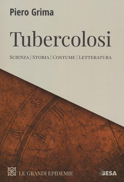 Tubercolosi. Scienza, storia, costume, letteratura - Piero Grima - copertina