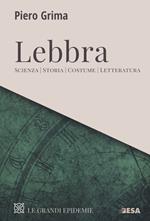 Lebbra. Scienza, storia, costume, letteratura