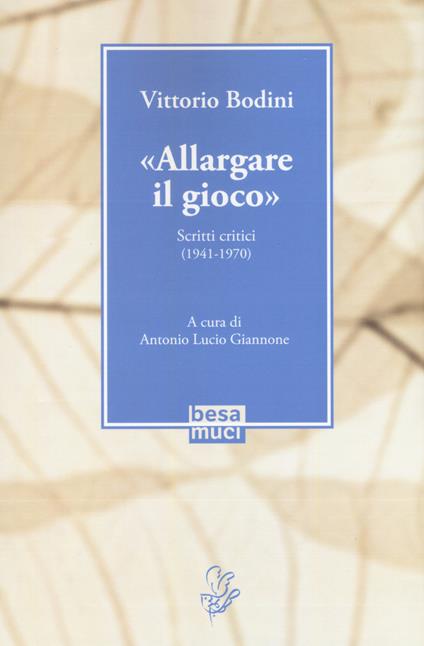 «Allargare il gioco». Scritti critici (1941-1970) - Vittorio Bodini - copertina