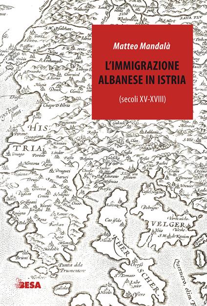 L' immigrazione albanese in Istria (secoli XV-XVIII) - Matteo Mandalà - copertina
