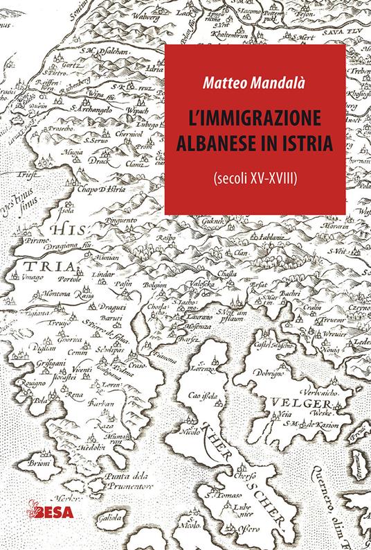 L' immigrazione albanese in Istria (secoli XV-XVIII) - Matteo Mandalà - copertina
