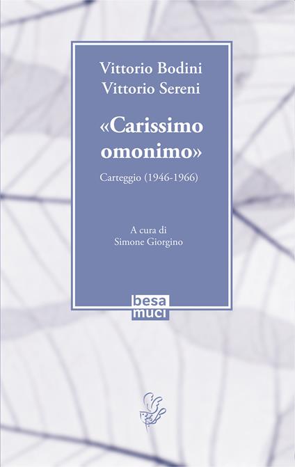 «Carissimo omonimo». Carteggio (1946-1966) - Vittorio Bodini,Vittorio Sereni - copertina