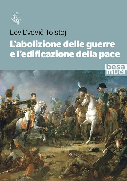 L'abolizione delle guerre e l’edificazione della pace. Studio sull’origine della guerra e sui modi per abolirla - Lev Tolstoj - copertina