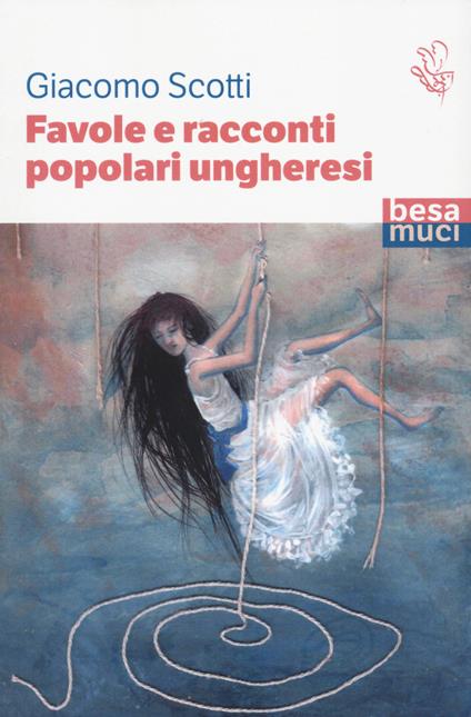 Favole e racconti popolari ungheresi - Giacomo Scotti - copertina
