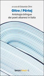 Oltre. Përtej. Antologia bilingue. Ediz. bilingue