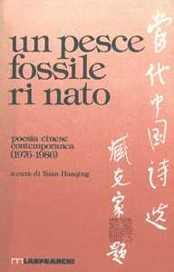 Un pesce fossile rinato. Antologia della poesia cinese contemporanea