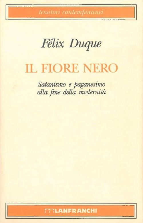 Il fiore nero. Satanismo e paganesimo alla fine della modernità - Félix Duque - copertina