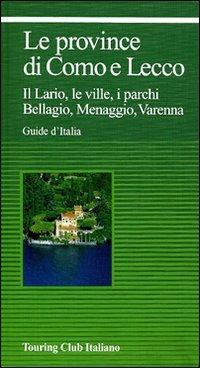 Le province di Como e Lecco. Il Lario, le ville, i parchi. Bellagio, Menaggio, Varenna - copertina