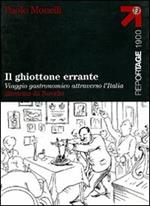 Il ghiottone errante. Viaggio gastronomico attraverso l'Italia