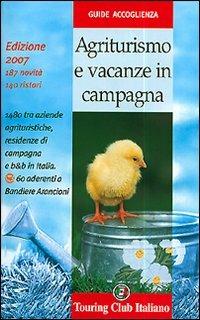 Agriturismo e vacanze in campagna 2007. Ediz. illustrata - copertina