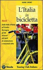 L' Italia in bicicletta. Nord. Dalla Valle d'Aosta all'Emilia-Romagna gli 86 itinerari più belli di cicloturismo e mountain bike