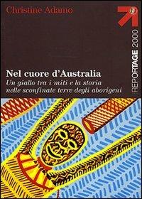 Nel cuore d'Australia. Un giallo tra i miti e la storia nelle sconfinate terre degli aborigeni - Christine Adamo - copertina