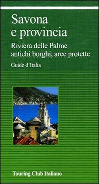 Savona e provincia. Riviera delle Palme, antichi borghi, aree protette - copertina