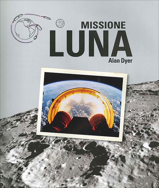 Missione Luna. Tutti i segreti di un viaggio indimenticabile. Ediz. illustrata. Con DVD - Alan Dyer - 2