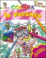 Colora le vacanze. Con stickers. Ediz. illustrata